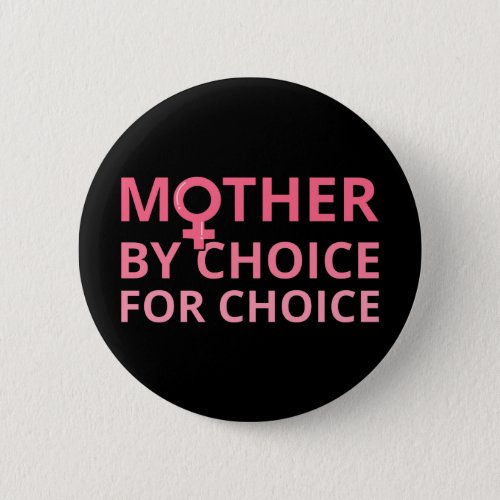 Pro Abortion _ Mother By Choice For Choice II Button