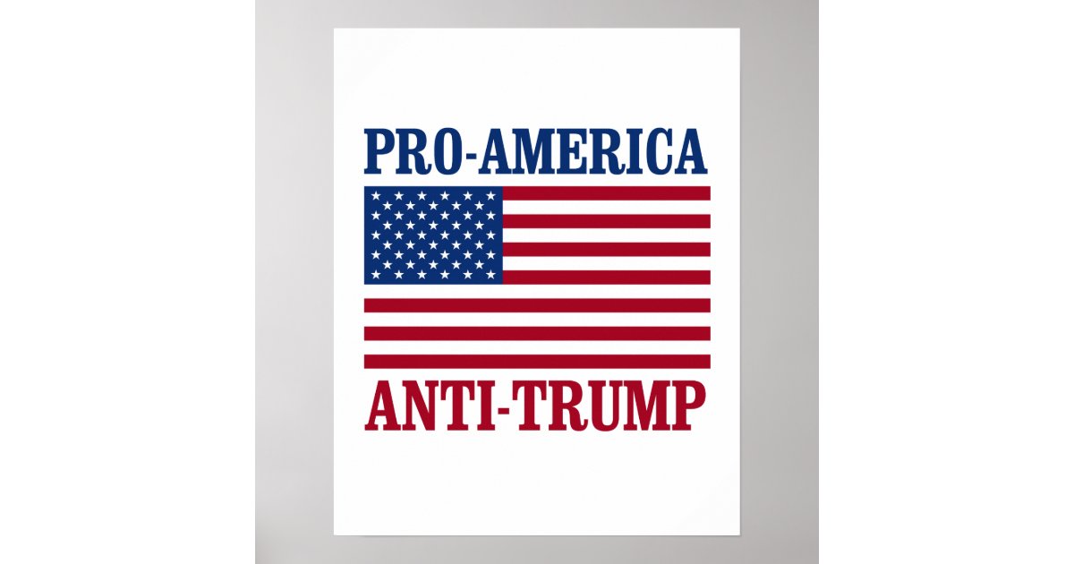 Pro America Anti Trump Anti Trump Poster Zazzle