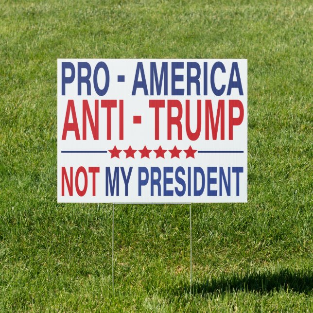 Pro America Anti Trump Not My President Sign (Insitu)