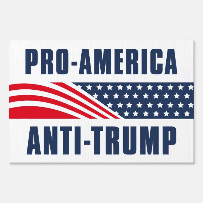 Pro America Anti Trump Sign Zazzle