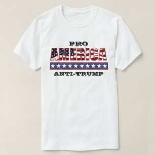 PRO-AMERICA  ANTI-TRUMP T-Shirt