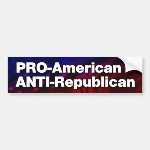 Pro_American anti_Republican Bumper Sticker