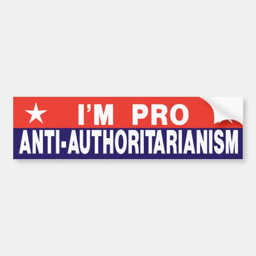 Pro Anti_Authoritarianism Bumper Sticker