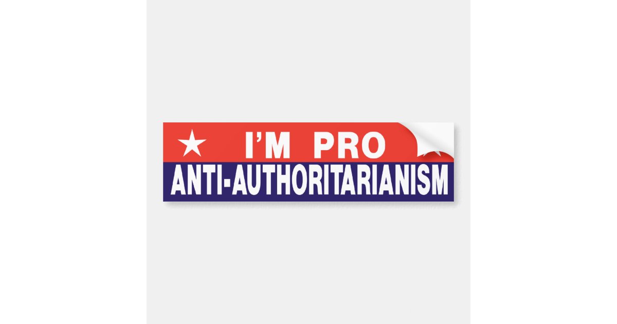 Pro Anti-Authoritarianism Bumper Sticker | Zazzle