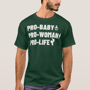 Pro Baby Pro Woman Pro Life 1 T-Shirt