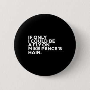 Pro Biden Election Campaign Quote Mike Pence Fly Button