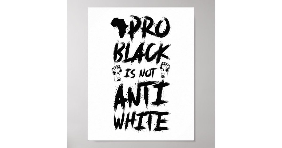 Pro Black Is Not Anti White Pride History Africa Poster Zazzle 9428