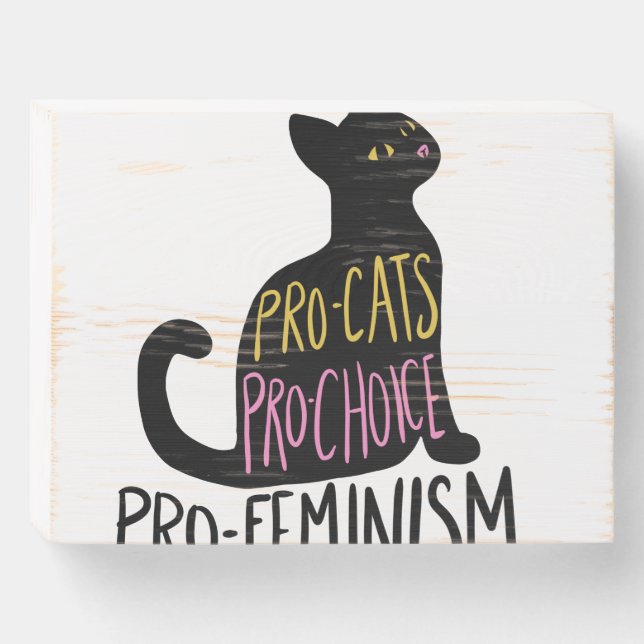 Pro-cats Pro-choice pro-feminism  Wooden Box Sign (Front Horizontal)