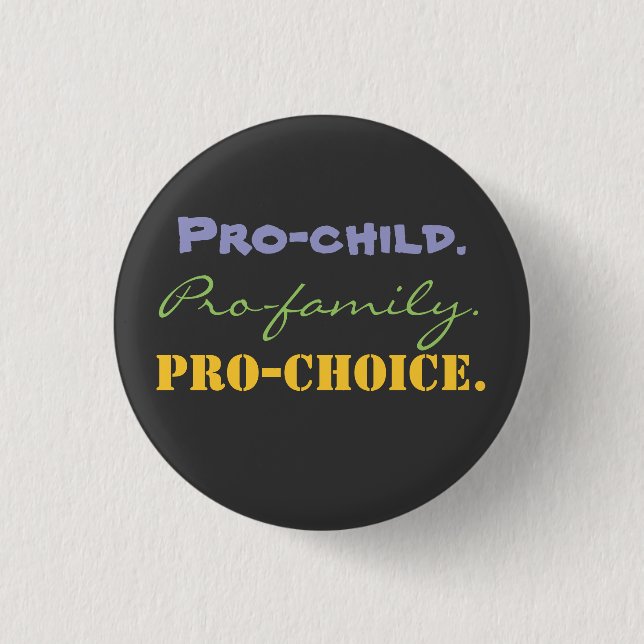 Pro-child., Pro-family., Pro-CHOICE. Button (Front)