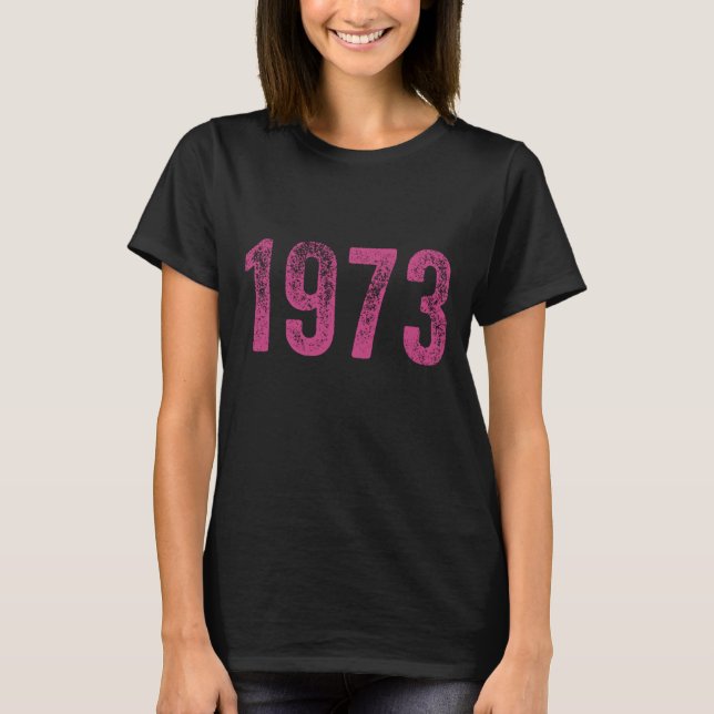 Pro Choice 1973 Protect Roe v Wade Womens T-Shirt (Front)