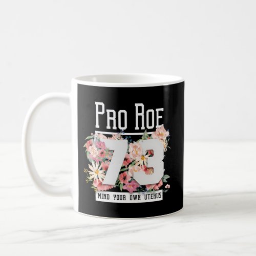 Pro Choice 1973 WomenS Rights Pro Roe 73 Floral Coffee Mug