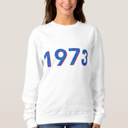 Pro Choice 1973 Womens Roe _ prochoice Sweatshirt