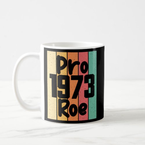 Pro Choice Abortion Rights Pro Roe 1973 Coffee Mug