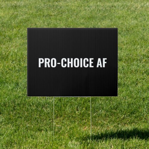 Pro Choice AF black and white minimalist  Sign
