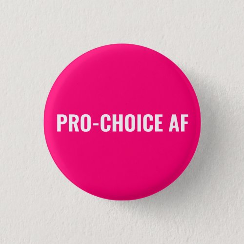 Pro Choice AF hot pink white abortion rights Button
