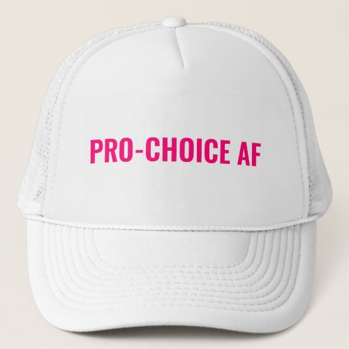 Pro Choice AF hot pink white abortion rights  Trucker Hat