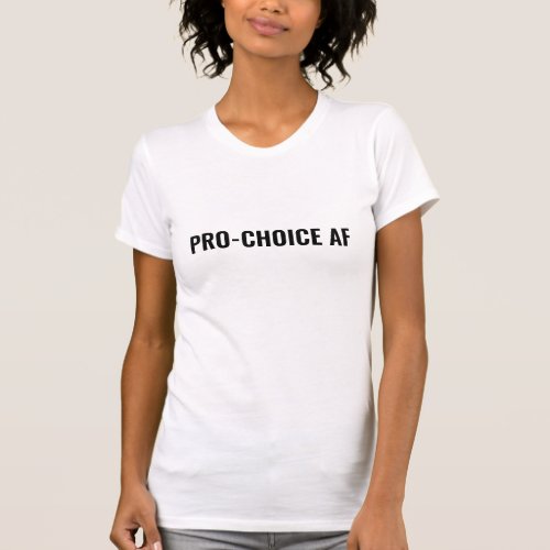 Pro Choice AF white black abortion rights minimal T_Shirt