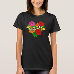 Pro Choice Af Women's Rights Feminist Empowering W T-Shirt