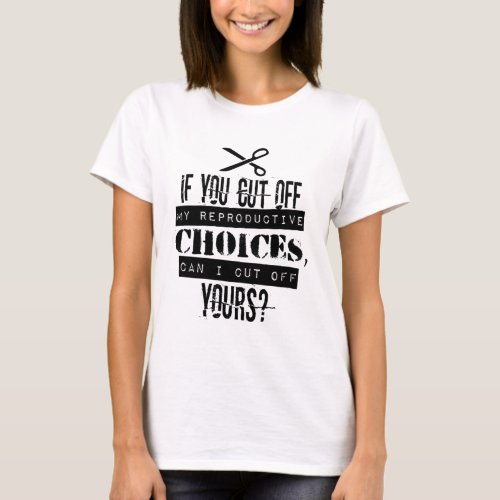 Pro Choice Cut Protest T_Shirt