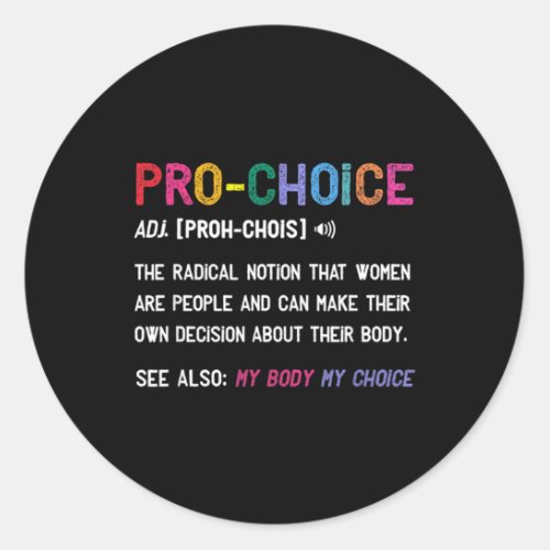 Pro Choice Definition Feminist Rights My Body My C Classic Round Sticker