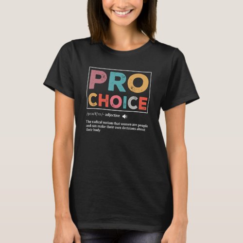 Pro Choice Definition Feminist Rights My Body My C T_Shirt