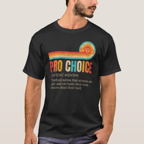 Pro Choice Definition Feminist Rights My Body My C T_Shirt