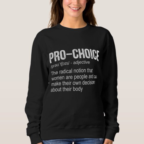 Pro Choice Definition Feminist Womens Rights My C Sweatshirt