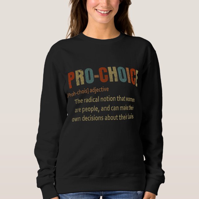Pro Choice Definition Prochoice Pro Choice Sweatshirt (Front)