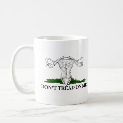 Pro_Choice Dont tread on my Uterus Coffee Mug