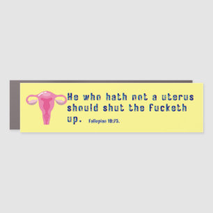 Pro choice fallopian 1973 He who hath no uterus Car Magnet
