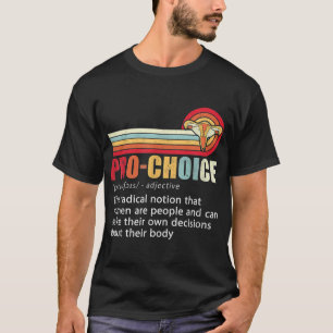Pro Choice Feminist Definition Women's Rights My B T-Shirt