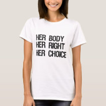 Pro Choice Feminist Her Body Her Right Her Choice T-Shirt