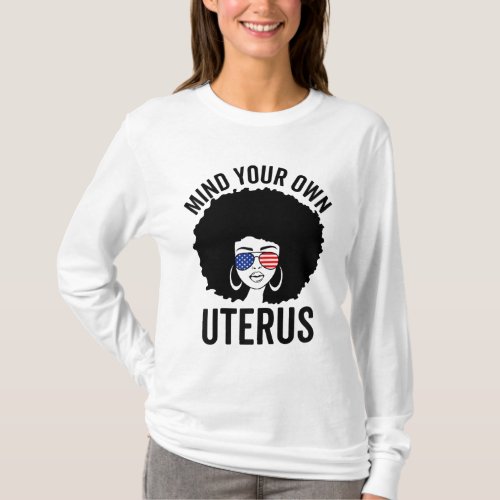 Pro Choice Feminist Womens Rights Mind Your Own U T_Shirt