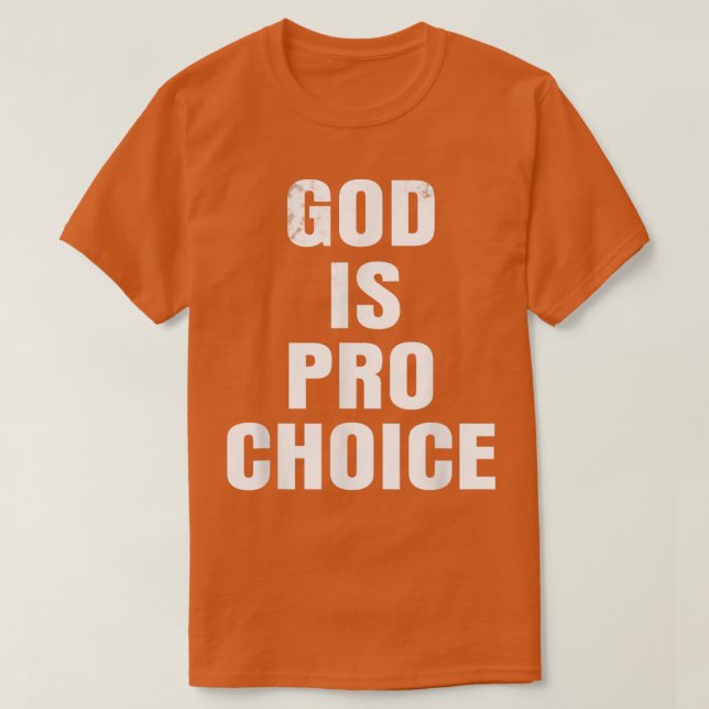 Pro Choice  GOD IS PRO CHOICE T-Shirt (Design Front)