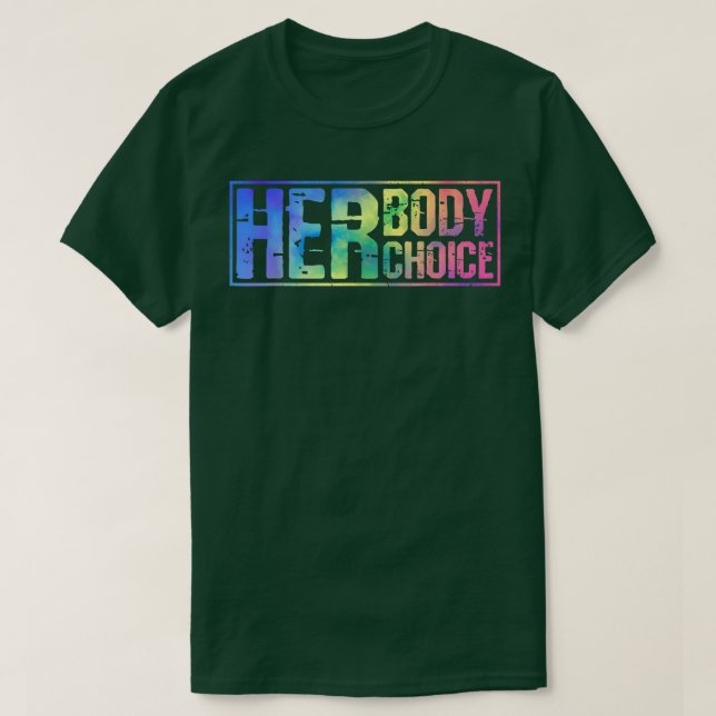 Pro Choice Her Body Her Choice Tie Dye Teas Womens T-Shirt (Design Front)