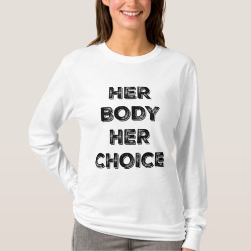 Pro Choice Her Body Her Choice Womens Rights T_Shirt