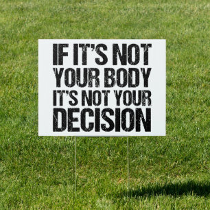 Pro Choice If It's Not Your Body Quote Yard Sign