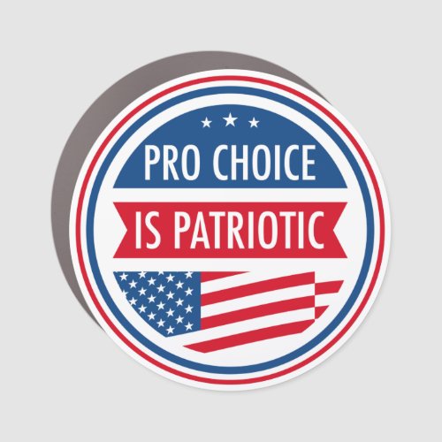 Pro Choice is Patriotic American Womens Freedom B Car Magnet