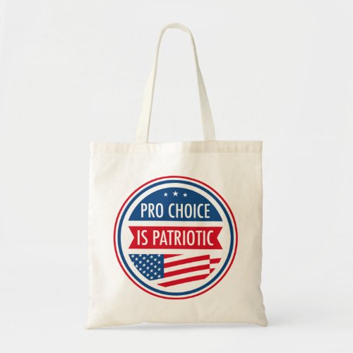 Pro Choice is Patriotic American Womens Freedom Tote Bag