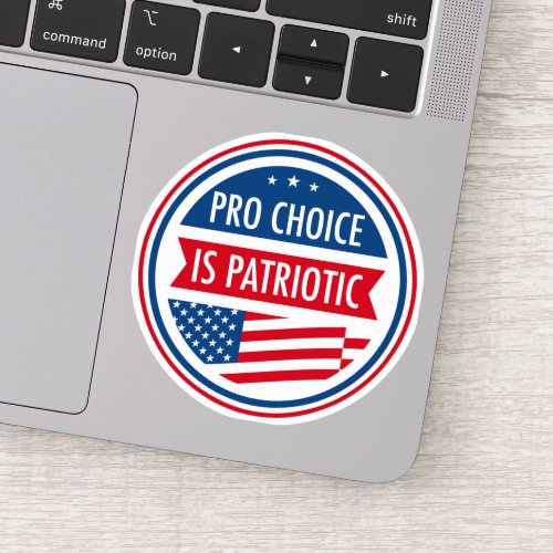 Pro Choice is Patriotic Feminist Laptop Sticker