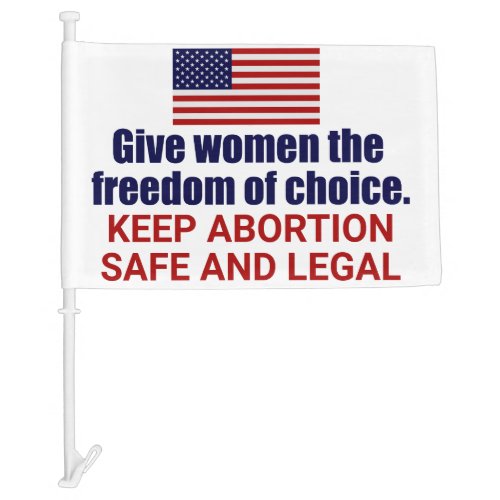 Pro Choice Keep Abortion Safe and Legal Car Flag