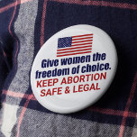 Pro Choice Keep Abortion Safe and Legal in America Button<br><div class="desc">Give women the freedom of choice in America. It's our civil right. Every woman deserves the right to choose. Keep abortion safe and legal. A patriotic American flag button. Fight SCOTUS and this draft to overturn Roe V. Wade.</div>