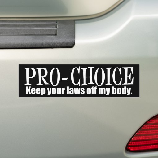 Pro Choice Keep Your Laws Off My Body Bumper Sticker Zazzle