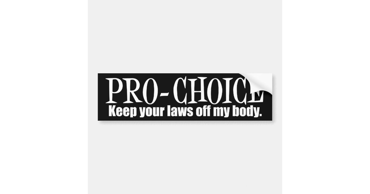 Pro Choice Keep Your Laws Off My Body Bumper Sticker Zazzle