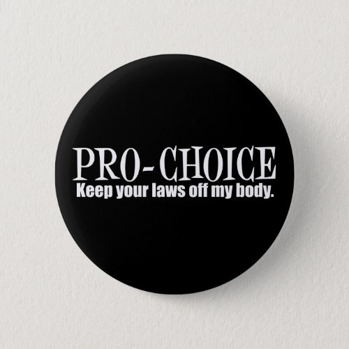 Pro Choice Keep Your Laws Off My Body Button