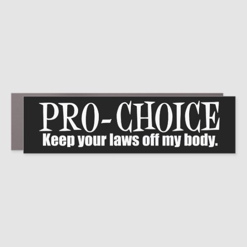 Pro Choice Keep Your Laws Off My Body Car Magnet