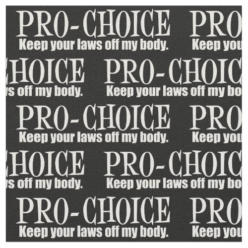 Pro Choice Keep Your Laws Off My Body Fabric