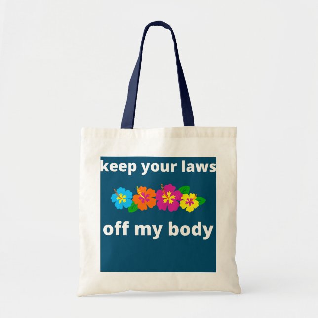Pro Choice Keep Your Laws Off My Body Hibiscus Tote Bag (Front)