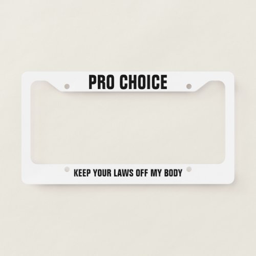 Pro Choice Keep Your Laws Off My Body Prochoice License Plate Frame