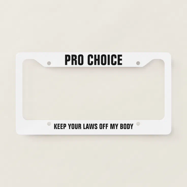 Pro Choice Keep Your Laws Off My Body Prochoice License Plate Frame